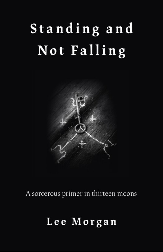 Standing And Not Falling: A Sorcerous Primer In Thirteen Moons