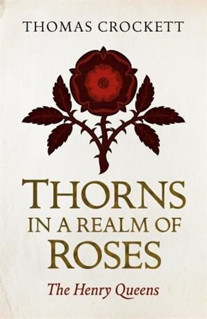Thorns In A Realm Of Roses: The Henry Queens