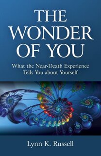 The Wonder of You: What the Near-Death Experience Tells You about Yourself image number 0