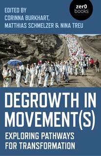 Degrowth In Movement(s): Exploring Pathways For Transformation