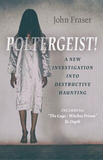 Front cover_Poltergeist! A New Investigation Into Destructive Haunting