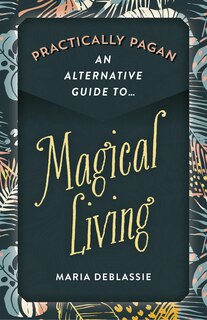 Front cover_Practically Pagan - An Alternative Guide To Magical Living
