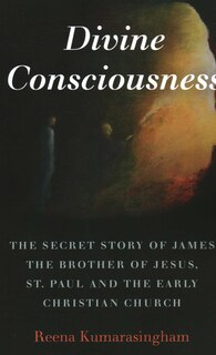 Couverture_Divine Consciousness: The Secret Story Of James The Brother Of Jesus, St Paul And The Early Christian Church