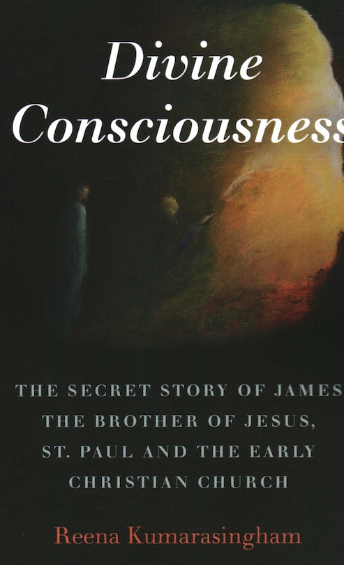 Couverture_Divine Consciousness: The Secret Story Of James The Brother Of Jesus, St Paul And The Early Christian Church