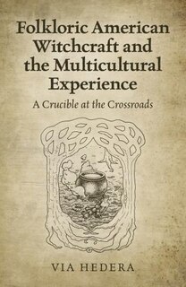 Front cover_Folkloric American Witchcraft And The Multicultural Experience