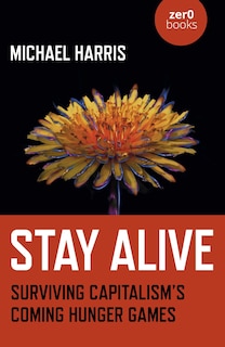 Stay Alive: Surviving Capitalism’s Coming Hunger Games