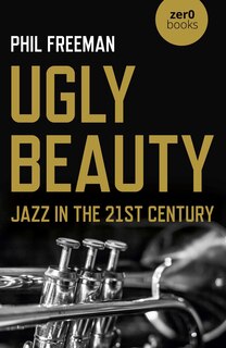 Front cover_Ugly Beauty: Jazz In The 21st Century