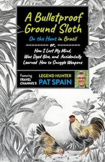 Front cover_A Bulletproof Ground Sloth: On the Hunt in Brazil