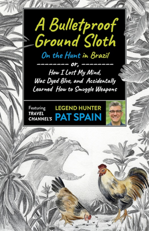 A Bulletproof Ground Sloth: On The Hunt In Brazil: Or, How I Lost My ...