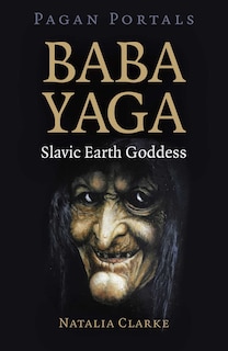Couverture_Pagan Portals - Baba Yaga, Slavic Earth Goddess