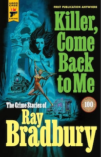 Front cover_Killer, Come Back To Me: The Crime Stories Of Ray Bradbury