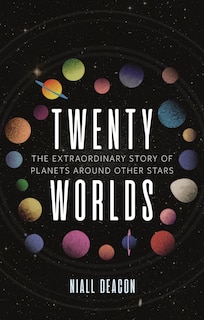 Twenty Worlds: The Extraordinary Story Of Planets Around Other Stars