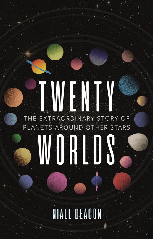 Twenty Worlds: The Extraordinary Story Of Planets Around Other Stars