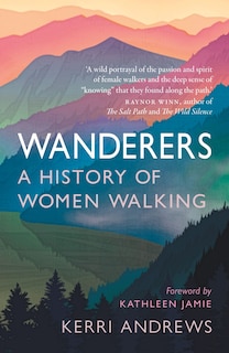 Wanderers: A History Of Women Walking