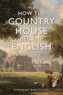 Front cover_How the Country House Became English
