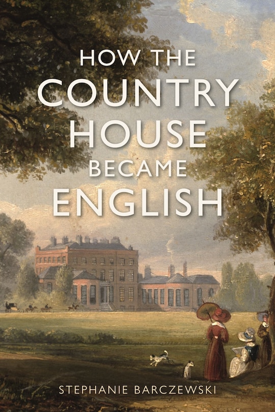 Front cover_How the Country House Became English