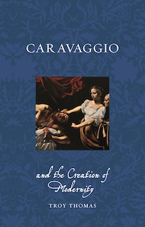 Couverture_Caravaggio and the Creation of Modernity