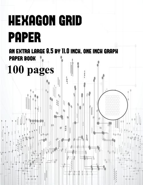 Hexagon Grid Paper: An extra-large (8.5 by 11.0 inch) one inch Hexagonal graph paper book