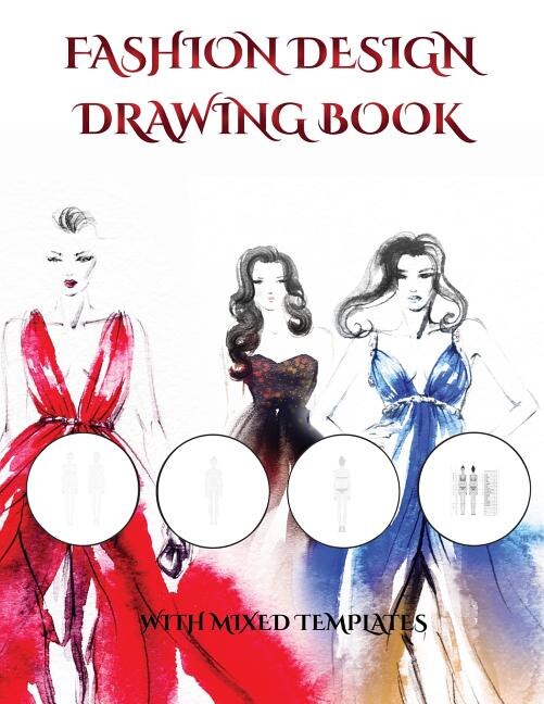 Fashion Design Drawing Book With Mixed Templates: An extra-large clothing design templates book with mixed templates