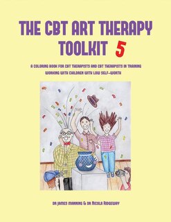 The CBT Art Therapy Toolkit 5: A Coloring Book for CBT Therapists and CBT Therapists in Training Working With Children with Low Se