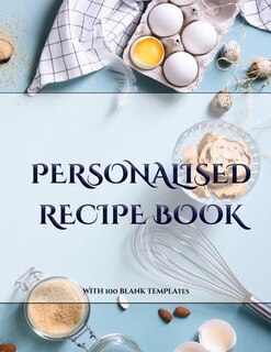 Personalised Recipe Book: A blank recipe journal with recipe templates to record your recipes, and over time, make your own D