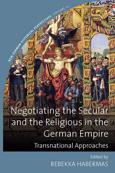 Front cover_Negotiating The Secular And The Religious In The German Empire