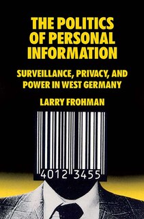 Front cover_The Politics Of Personal Information