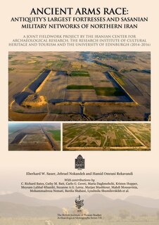 Front cover_Ancient Arms Race: Antiquity's Largest Fortresses and Sasanian Military Networks of Northern Iran
