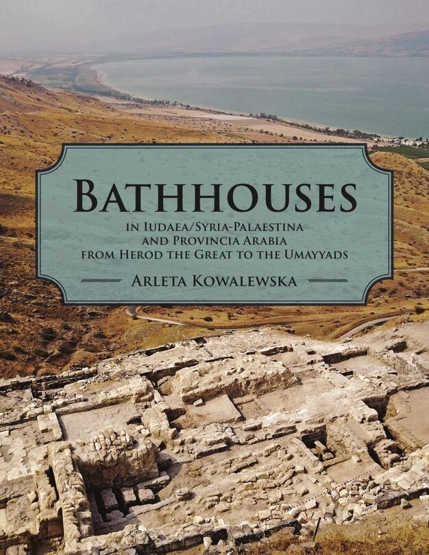 Couverture_Bathhouses in Iudaea, Syria-Palaestina and Provincia Arabia from Herod the Great to the Umayyads