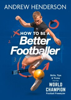 How To Be A Better Footballer: Skills, Tips And Tricks From A Football Freestyler