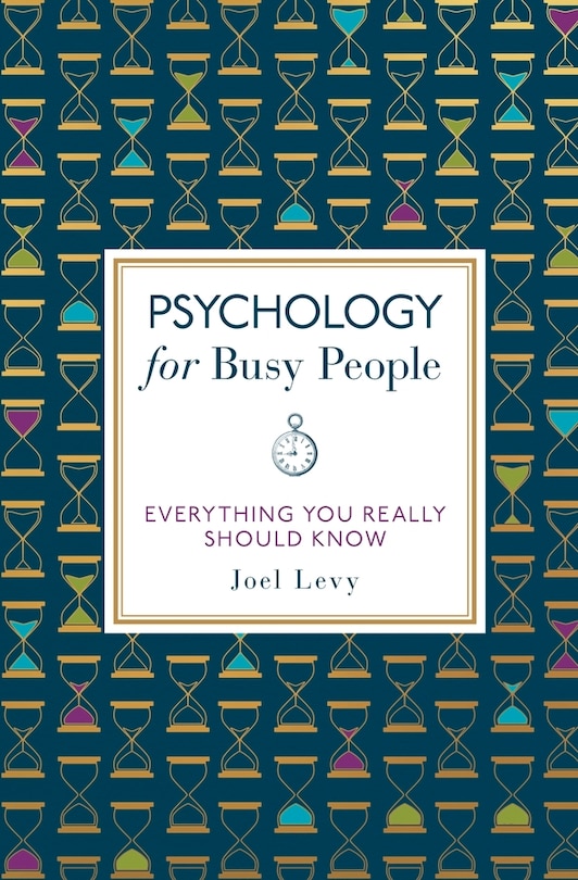 Psychology For Busy People: Everything You Really Should Know