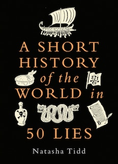 Front cover_SHORT HISTORY OF THE WORLD IN 50 LIES