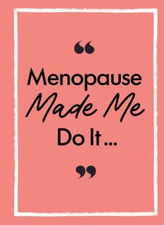 Front cover_Menopause Made Me Do It