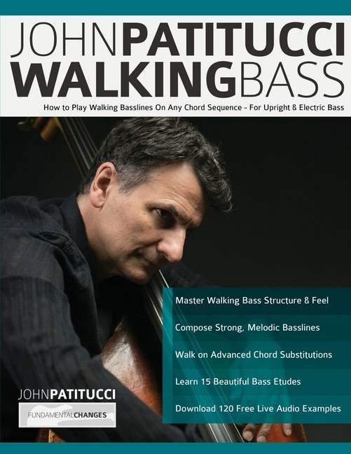 John Patitucci Walking Bass: How to Play Walking Basslines On Any Chord Sequence - For Upright & Electric Bass