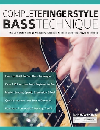 Complete Fingerstyle Bass Technique: The Complete Guide To Mastering Essential Modern Bass Fingerstyle Technique