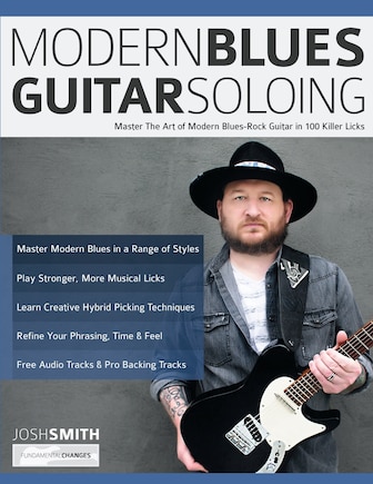 Modern Blues Guitar Soloing: Master The Art of Modern Blues-Rock Guitar in 100 Killer Licks