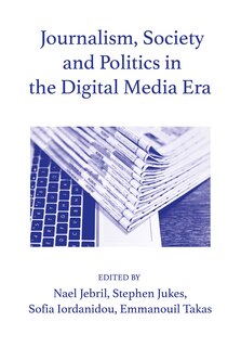 Front cover_Journalism, Society And Politics In The Digital Media Era