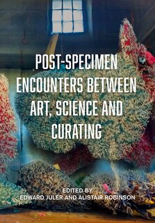 Front cover_Post-Specimen Encounters Between Art, Science and Curating