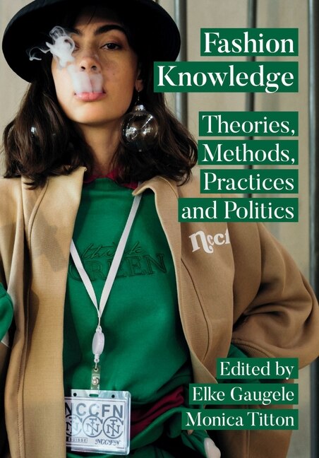 Fashion Knowledge: Theories, Methods, Practices and Politics