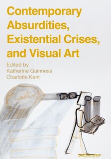 Couverture_Contemporary Absurdities, Existential Crises, and Visual Art