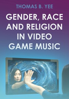 Front cover_Gender, Race and Religion in Video Game Music