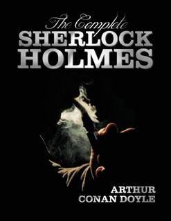 Couverture_The Complete Sherlock Holmes - Unabridged and Illustrated - A Study in Scarlet, the Sign of the Four, the Hound of the Baskervilles, the Valley of Fea