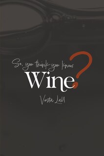 Front cover_So you think you know wine?