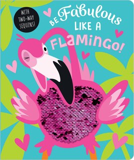 BE FABULOUS LIKE A FLAMINGO