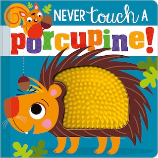 NEVER TOUCH A PORCUPINE