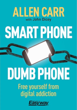 Smart Phone Dumb Phone: Free Yourself From Digital Addiction