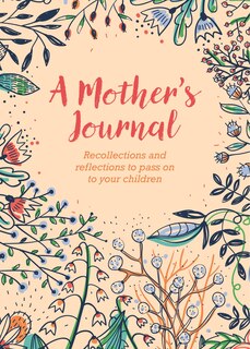 A Mother's Journal: Recollections and Reflections to Pass on to Your Children