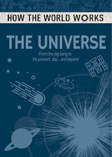 How The World Works: The Universe: From The Big Bang To The Present Day... And Beyond