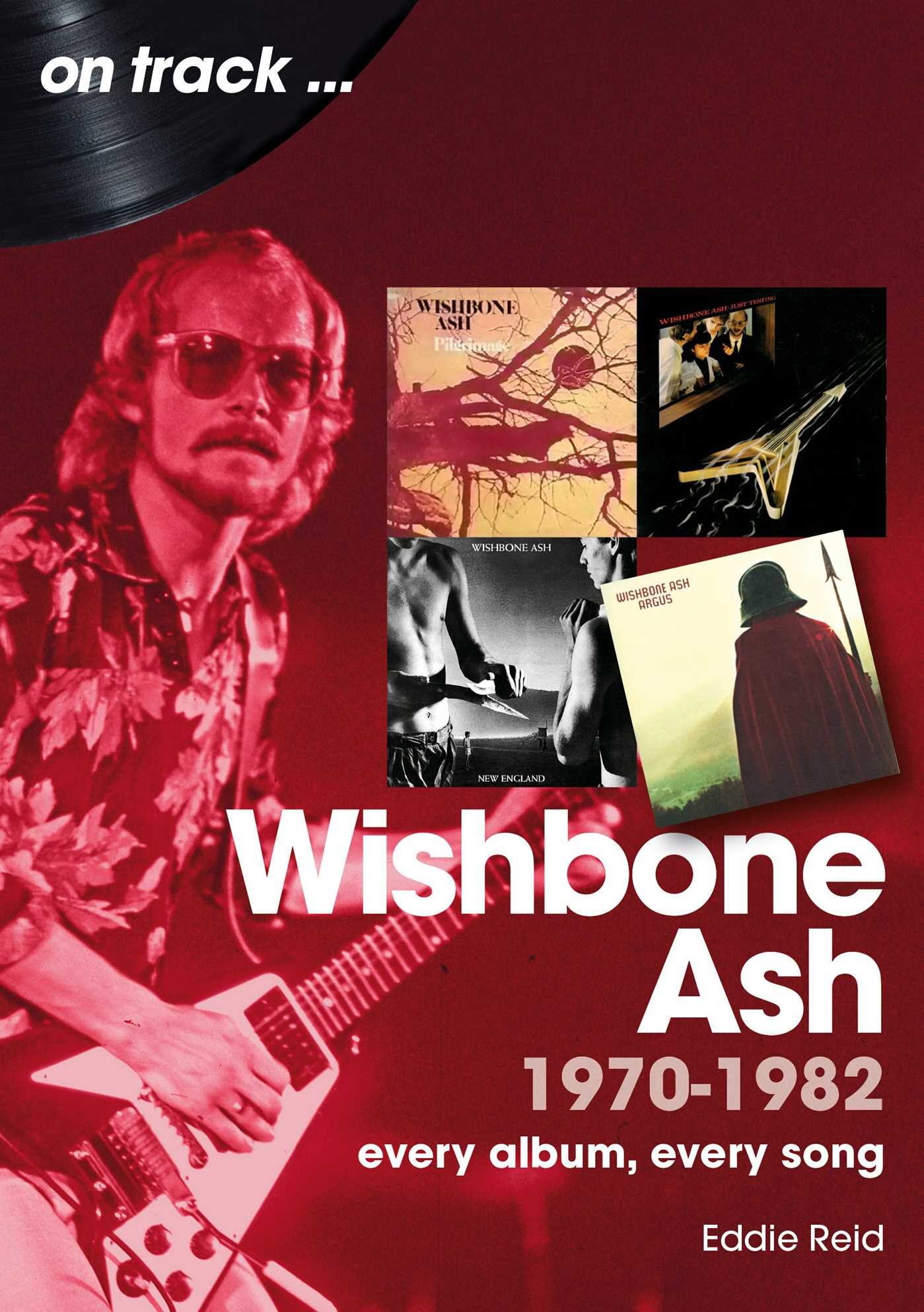 Wishbone Ash 1970 To 1982: Every Album, Every Song Book By Eddie