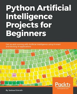 Front cover_Python Artificial Intelligence Projects for Beginners